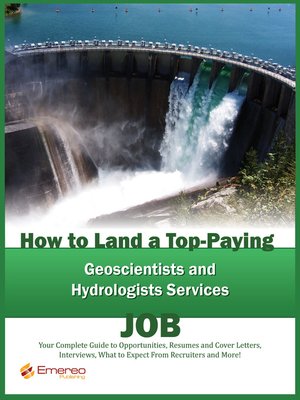 cover image of How to Land a Top-Paying Geoscientists and Hydrologists Services Job: Your Complete Guide to Opportunities, Resumes and Cover Letters, Interviews, Salaries, Promotions, What to Expect From Recruiters and More!